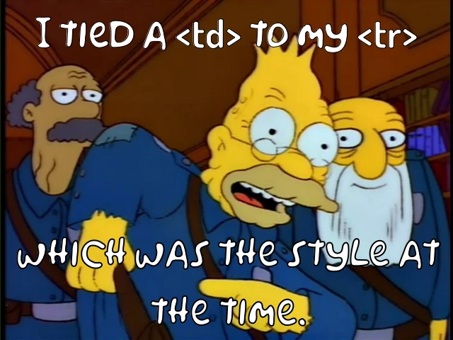 A meme with Granpa Simpson saying I tied a td to my td as was the style at the time.
